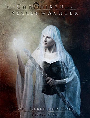 Die Chroniken der Seelenwächter Band 15 Auf Leben und Tod von Nicole Böhm