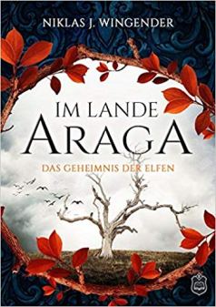 Im Lande Araga Band 1 Das Geheimnis der Elfen von Niklas J. Wingender