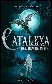 Cataleya Band 1 Der Drache in mir von Jaqueline V. Drouillier